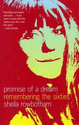 Promise of a Dream: Remembering the Sixties by Sheila Rowbotham