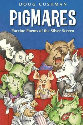 Pigmares: Porcine Poems of the Silver Screen by Doug Cushman