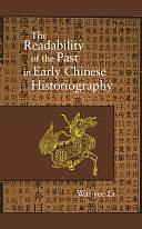 The Readability of the Past in Early Chinese Historiography by Wai-yee Li