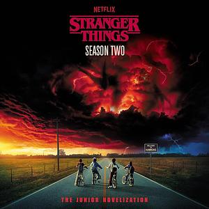 Stranger Things, Season Two: The Junior Novelization by Matthew J. Gilbert