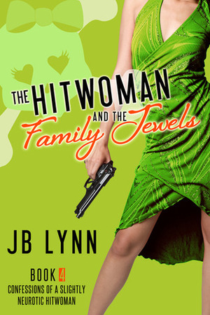 The Hitwoman and the Family Jewels by J.B. Lynn