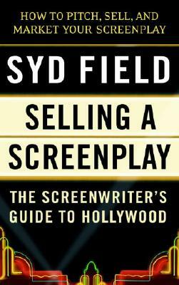 Selling a Screenplay: The Screenwriter's Guide to Hollywood by Syd Field