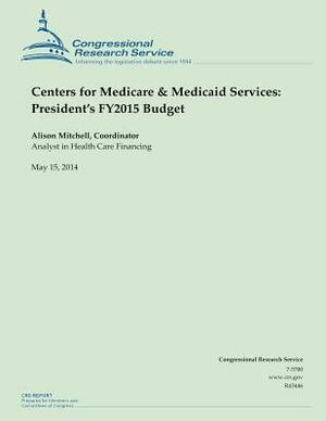 Centers for Medicare & Medicaid Services: President's FY2015 Budget by Alison Mitchell