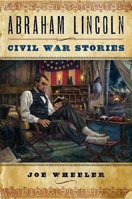 Abraham Lincoln Civil War Stories: Heartwarming Stories about Our Most Beloved President by Joe L. Wheeler