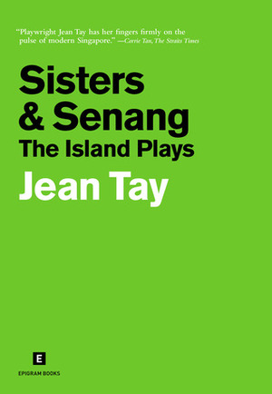 Sisters & Senang: The Island Plays by Jean Tay