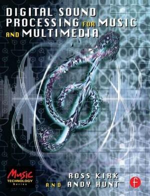 Digital Sound Processing for Music and Multimedia by Ross Kirk, Andrew Hunt