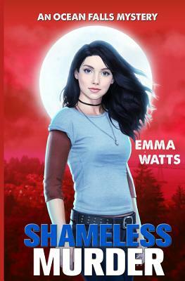 Shameless Murder: An Ocean Falls Mystery by Emma Watts