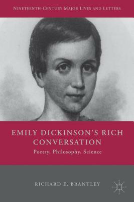 Emily Dickinson's Rich Conversation: Poetry, Philosophy, Science by R. Brantley