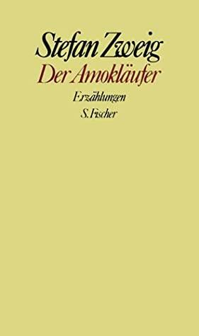 Der Amokläufer: Erzählungen by Stefan Zweig