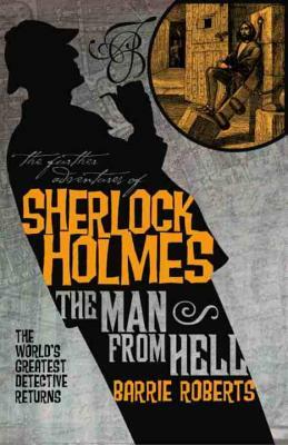 The Further Adventures of Sherlock Holmes: The Man from Hell by Barrie Roberts