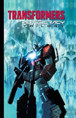 Transformers: Autocracy Trilogy by Chris Metzen, Flint Dille