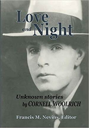 Love and Night: Unknown Stories by Cornell Woolrich by Cornell Woolrich