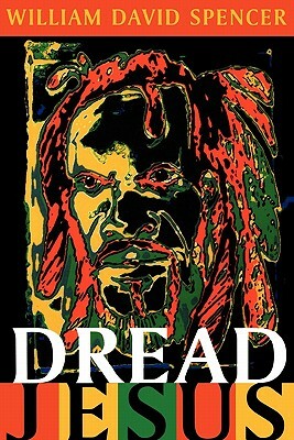 Dread Jesus by William David Spencer, David William Spencer