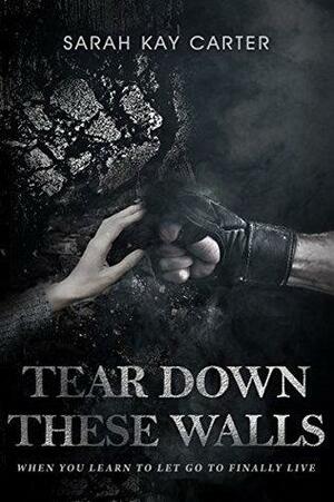 Tear Down These Walls by Sarah Kay Carter