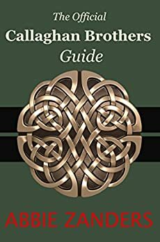 Callaghan Brothers Guide: The Official Guide to the Callaghan Brothers Series by Abbie Zanders