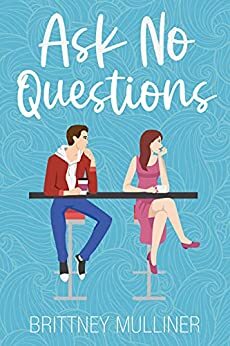 Ask No Questions by Brittney Mulliner