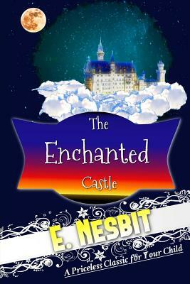 The Enchanted Castle by E. Nesbit