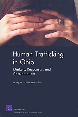 Human Trafficking in Ohio: Markets, Responses, and Considerations by Jeremy M. Wilson