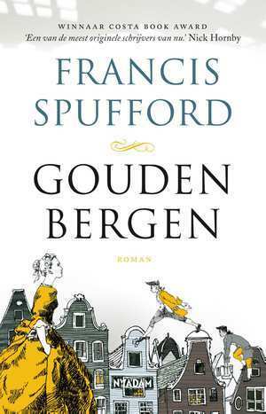 Gouden bergen by Francis Spufford, Lucie van Rooijen, Inger Limburg