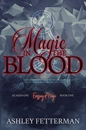 Magic in the Blood: Season One #1 by Ashley Fetterman