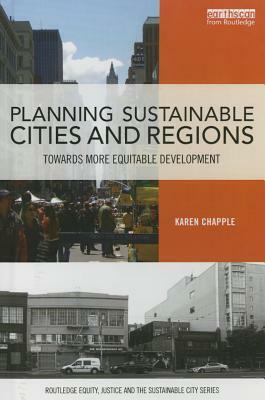 Planning Sustainable Cities and Regions: Towards More Equitable Development by Karen Chapple