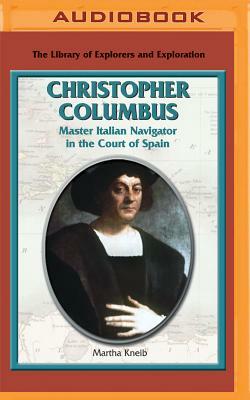 Christopher Columbus: Master Italian Navigator in the Court of Spain by Martha Kneib