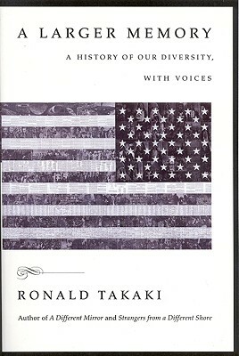 A Larger Memory: A History of Our Diversity, with Voices by Ronald Takaki