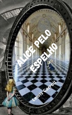 Alice pelo espelho by Lewis Carroll