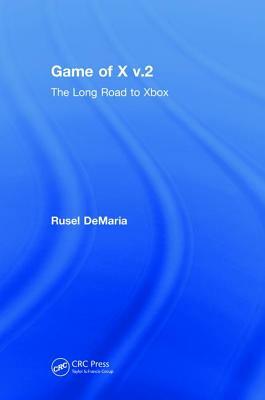 Game of X V.2: The Long Road to Xbox by Rusel DeMaria