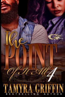 The Point Of IT All 4 by Tamyra Griffin