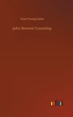 John Stevens' Courtship by Susa Young Gates