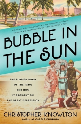 Bubble in the Sun: The Florida Boom of the 1920s and How It Brought on the Great Depression by Christopher Knowlton