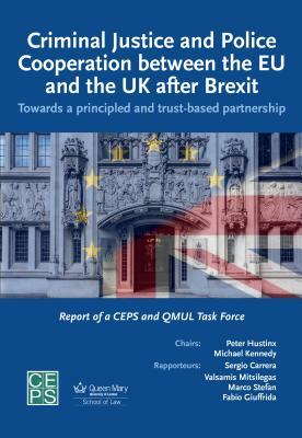 Criminal Justice and Police Cooperation Between the Eu and the UK After Brexit: Towards a Principled and Trust-Based Partnership by Valsamis Mitsilegas, Marco Stefan, Sergio Carrera
