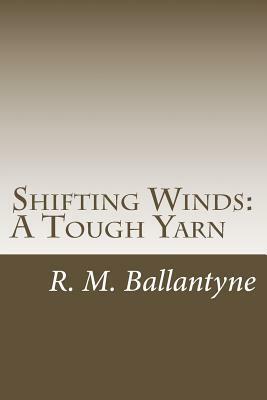 Shifting Winds: A Tough Yarn by R. M. Ballantyne