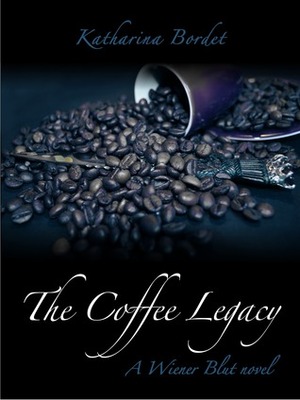 The Coffee Legacy by Katharina Bordet, Mick Bordet