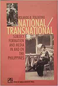 National/Transnational: Subject Formation and Media in and on the Philippines by Rolando B. Tolentino
