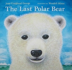 The Last Polar Bear by Wendell Minor, Jean Craighead George