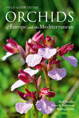 Field Guide to the Orchids of Europe and the Mediterranean by Phillip Cribb, Henrik Pedersen, Rolf Kuehn