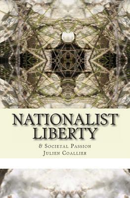 Nationalist Liberty: & Societal Passion by Julien Coallier