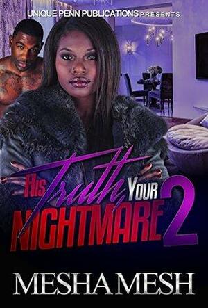 His Truth Your Nightmare 2: A Ride or Die Love Story by Mesha Mesh