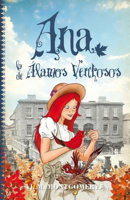 Ana, La de Alamos Ventosos by L.M. Montgomery