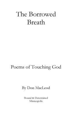 The Borrowed Breath: Poems of Touching God by Don MacLeod