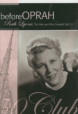 Before Oprah: Ruth Lyons, the Woman Who Created Talk TV by Michael A. Banks