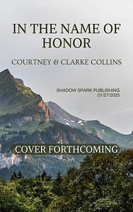 In the Name of Honor by Clarke Collins, Courtney Collins