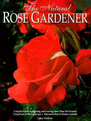 The Natural Rose Gardener by Lance Walheim