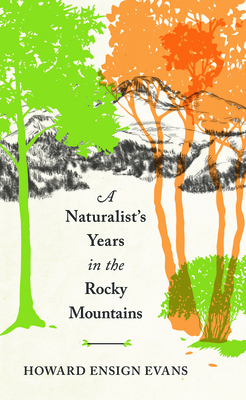 A Naturalist's Years in the Rocky Mountains by Howard Ensign Evans