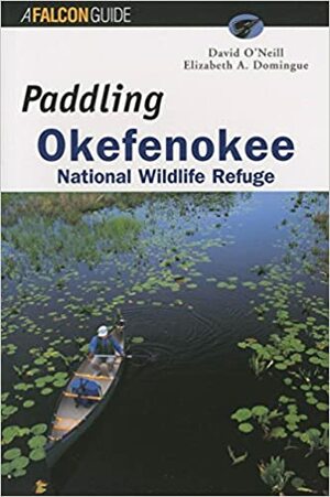 Paddling Okefenokee National Wildlife Refuge by David O'Neill, Elizabeth A. Domingue