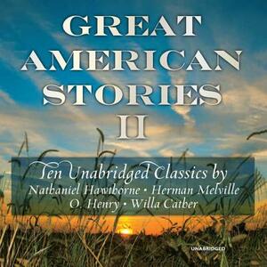 Great American Stories II by O. Henry, Nathaniel Hawthorne, Herman Melville