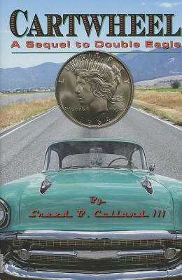 Cartwheel: A Sequel to Double Eagle by Sneed B. Collard III