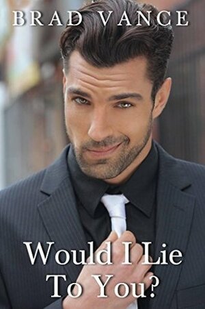 Would I Lie to You? by Brad Vance